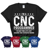 Funny Cnc Programmer Never Wrong T-Shirt, New Job Gift for Coworker
