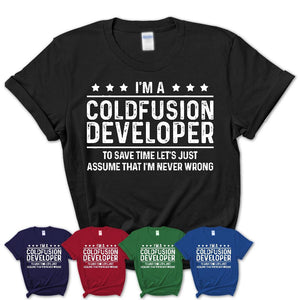 Funny Coldfusion Developer Never Wrong T-Shirt, New Job Gift for Coworker