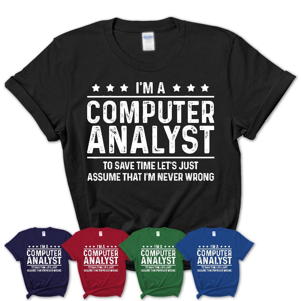 Funny Computer Analyst Never Wrong T-Shirt, New Job Gift for Coworker