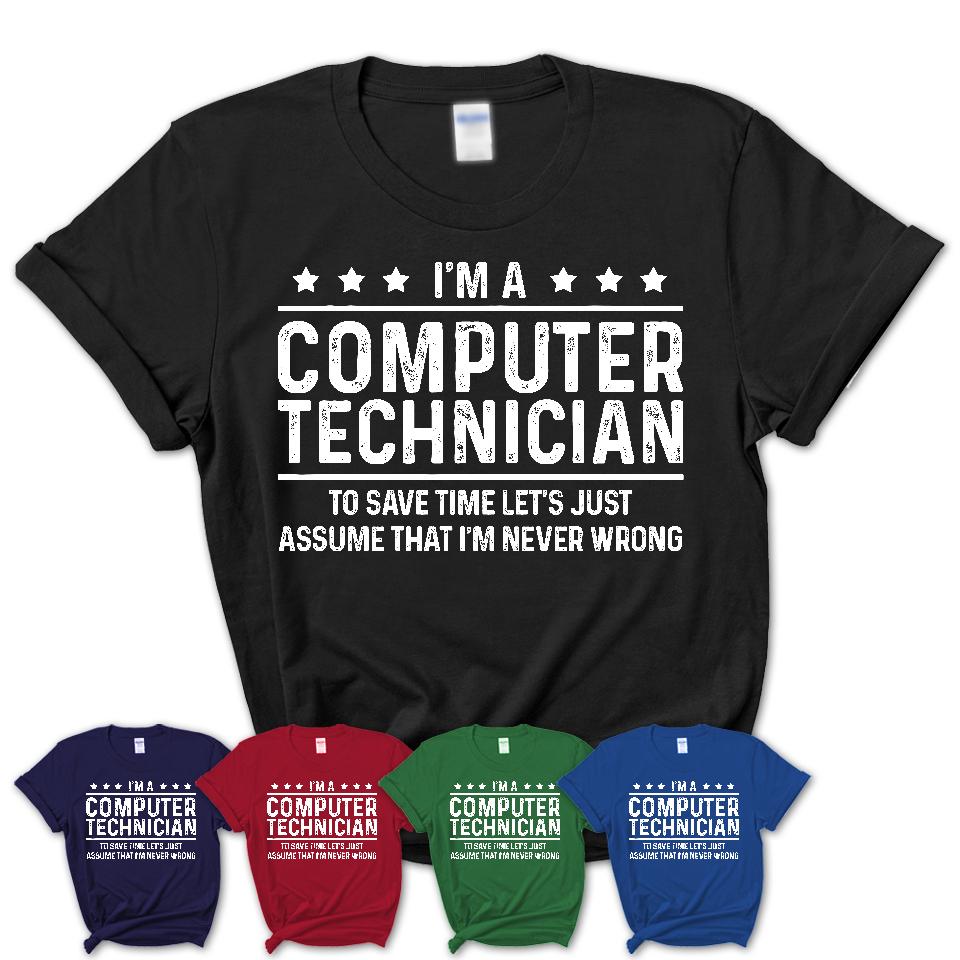 Funny Computer Technician Never Wrong T-Shirt, New Job Gift for Coworker