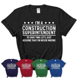 Funny Construction Superintendent Never Wrong T-Shirt, New Job Gift for Coworker