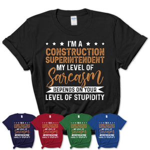 Funny Construction Superintendent Shirt My Level of Sarcasm Depends on Your Level Of Stupidity T Shirt