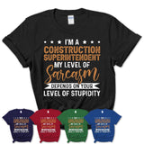 Funny Construction Superintendent Shirt My Level of Sarcasm Depends on Your Level Of Stupidity T Shirt