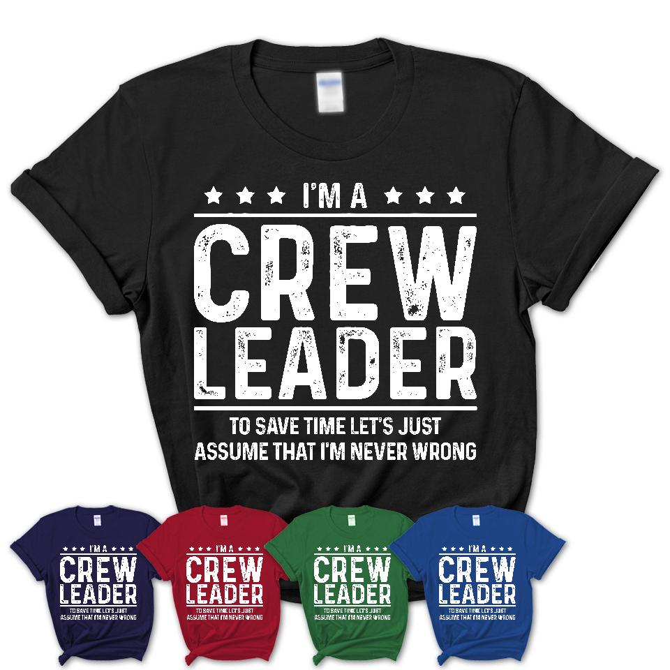 Funny Crew Leader Never Wrong T-Shirt, New Job Gift for Coworker