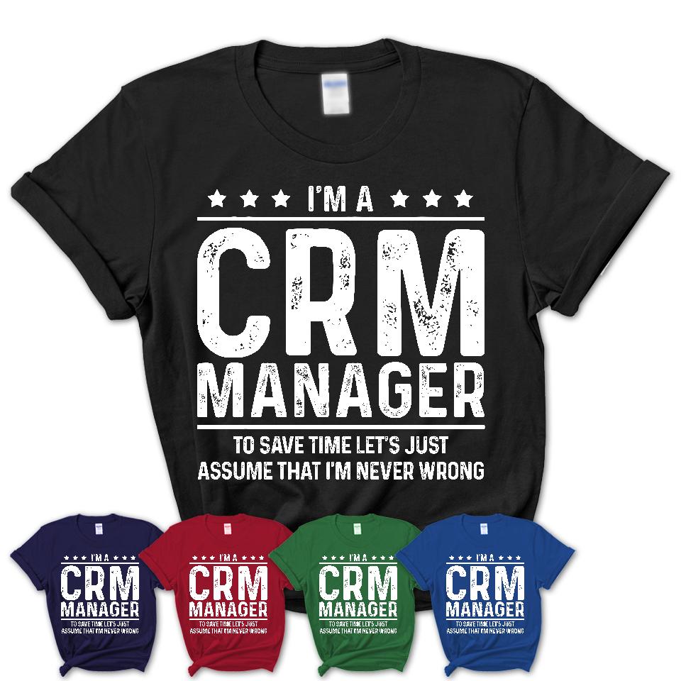 Funny Crm Manager Never Wrong T-Shirt, New Job Gift for Coworker