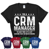 Funny Crm Manager Never Wrong T-Shirt, New Job Gift for Coworker