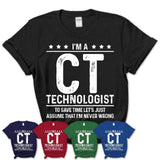 Funny Ct Technologist Never Wrong T-Shirt, New Job Gift for Coworker