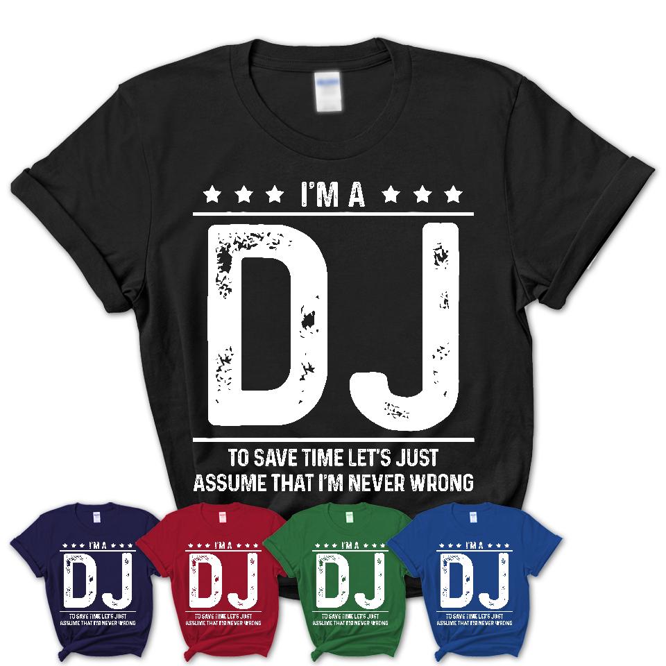 Funny DJ Never Wrong T-Shirt, New Job Gift for Coworker