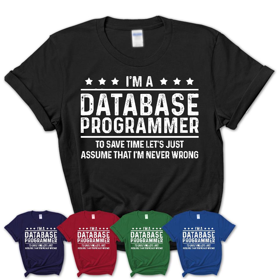Funny Database Programmer Never Wrong T-Shirt, New Job Gift for Coworker