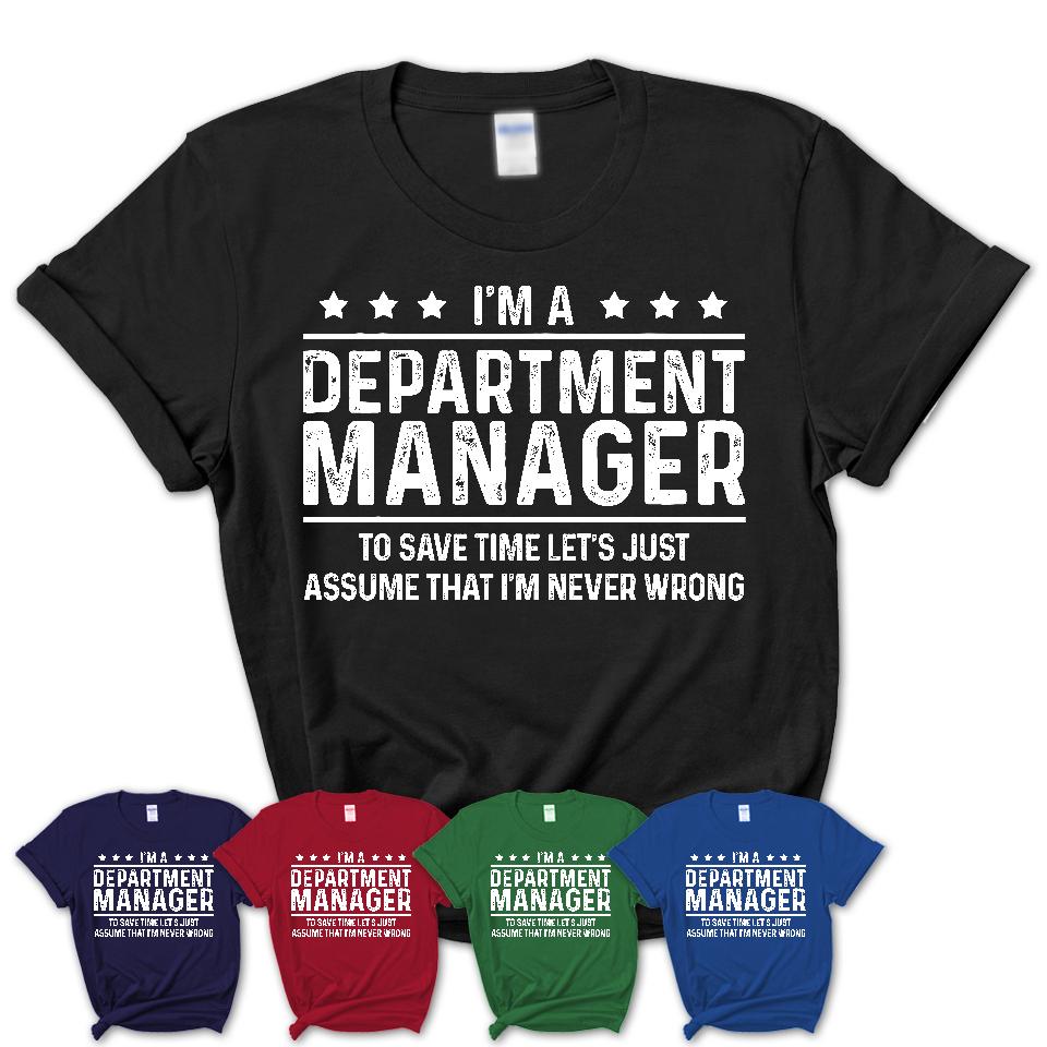Funny Department Manager Never Wrong T-Shirt, New Job Gift for Coworker