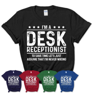 Funny Desk Receptionist Never Wrong T-Shirt, New Job Gift for Coworker