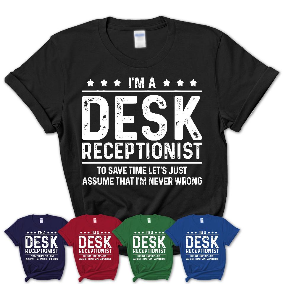 Funny Desk Receptionist Never Wrong T-Shirt, New Job Gift for Coworker
