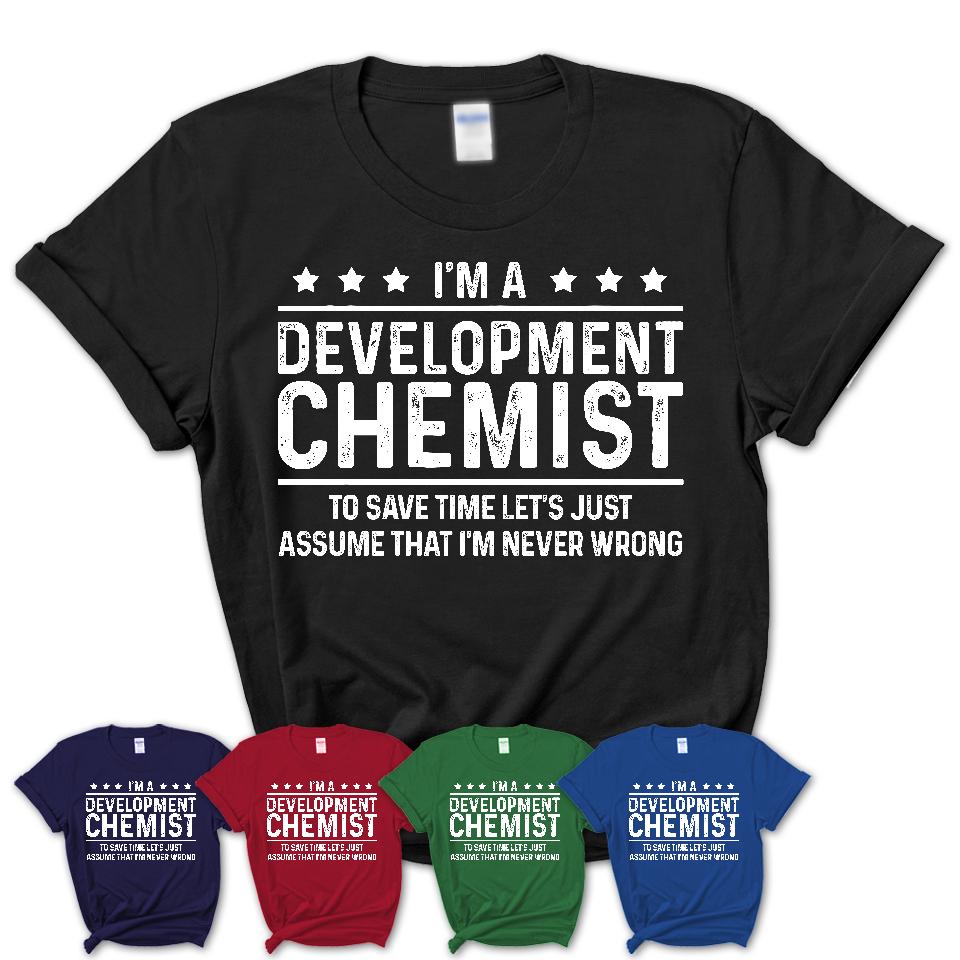 Funny Development Chemist Never Wrong T-Shirt, New Job Gift for Coworker