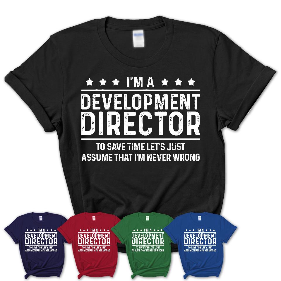 Funny Development Director Never Wrong T-Shirt, New Job Gift for Coworker