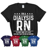 Funny Dialysis Rn Never Wrong T-Shirt, New Job Gift for Coworker