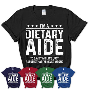 Funny Dietary Aide Never Wrong T-Shirt, New Job Gift for Coworker