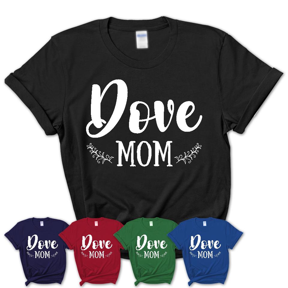 Funny Dove Tshirt, Gift for Dove Lovers, Dove Mom Shirt, Animal Shirt