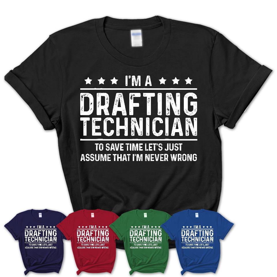 Funny Drafting Technician Never Wrong T-Shirt, New Job Gift for Coworker