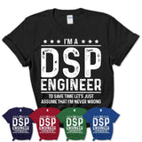 Funny Dsp Engineer Never Wrong T-Shirt, New Job Gift for Coworker
