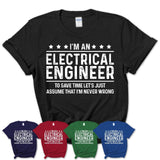 Funny Electrical Engineer Never Wrong T-Shirt, New Job Gift for Coworker