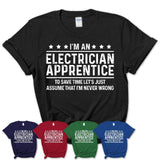 Funny Electrician Apprentice Never Wrong T-Shirt, New Job Gift for Coworker