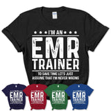 Funny Emr Trainer Never Wrong T-Shirt, New Job Gift for Coworker