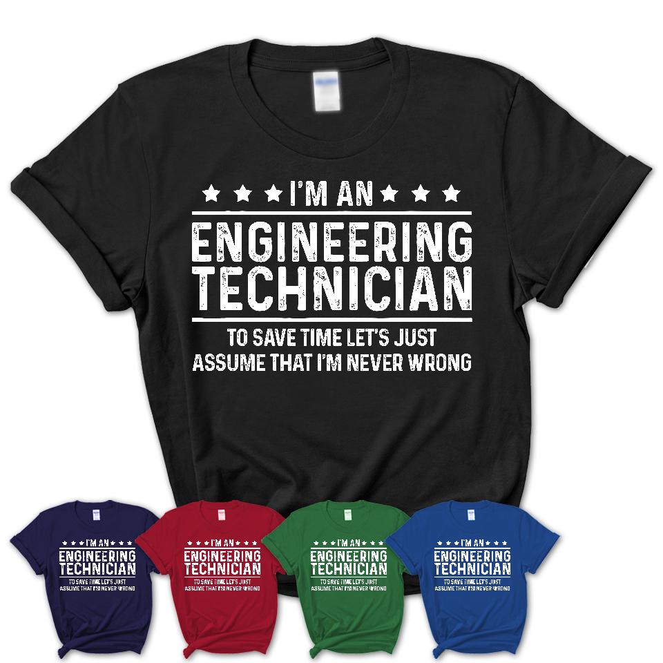 Funny Engineering Technician Never Wrong T-Shirt, New Job Gift for Coworker