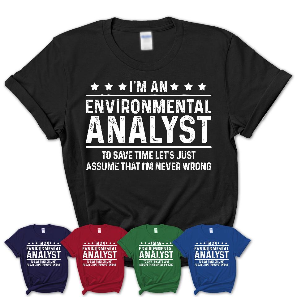 Funny Environmental Analyst Never Wrong T-Shirt, New Job Gift for Coworker
