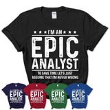 Funny Epic Analyst Never Wrong T-Shirt, New Job Gift for Coworker