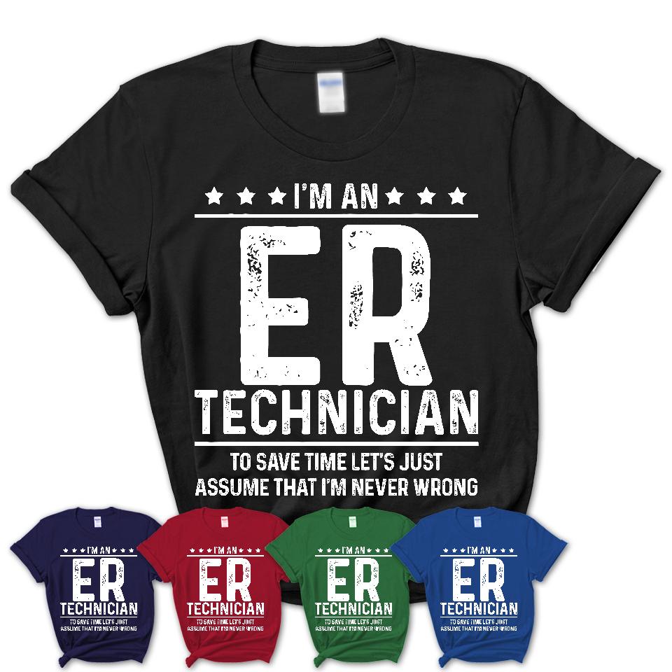 Funny Er Technician Never Wrong T-Shirt, New Job Gift for Coworker