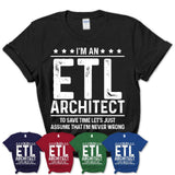 Funny Etl Architect Never Wrong T-Shirt, New Job Gift for Coworker