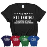 Funny Etl Tester Never Wrong T-Shirt, New Job Gift for Coworker