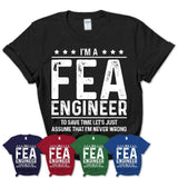 Funny Fea Engineer Never Wrong T-Shirt, New Job Gift for Coworker