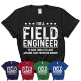 Funny Field Engineer Never Wrong T-Shirt, New Job Gift for Coworker
