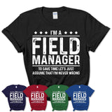 Funny Field Manager Never Wrong T-Shirt, New Job Gift for Coworker