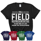 Funny Field Representative Never Wrong T-Shirt, New Job Gift for Coworker