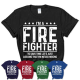 Funny Fire Fighter Never Wrong T-Shirt, New Job Gift for Coworker