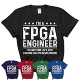 Funny Fpga Engineer Never Wrong T-Shirt, New Job Gift for Coworker