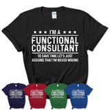 Funny Functional Consultant Never Wrong T-Shirt, New Job Gift for Coworker