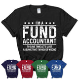 Funny Fund Accountant Never Wrong T-Shirt, New Job Gift for Coworker