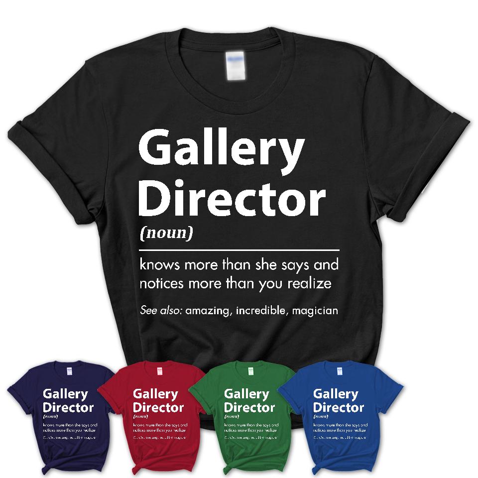 Funny Gallery Director Definition Shirt, New Job Gift for Gallery Director, Coworker Gift Idea