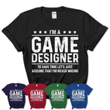 Funny Game Designer Never Wrong T-Shirt, New Job Gift for Coworker