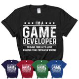 Funny Game Developer Never Wrong T-Shirt, New Job Gift for Coworker