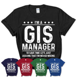 Funny Gis Manager Never Wrong T-Shirt, New Job Gift for Coworker