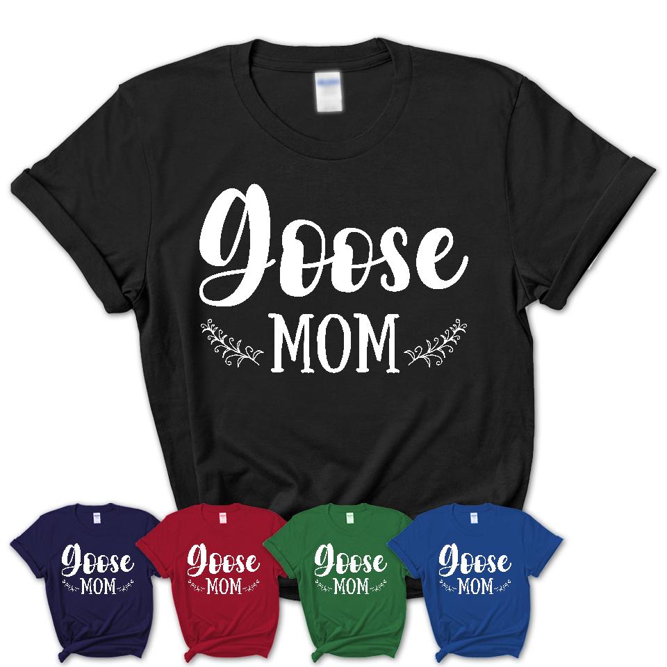 Funny Goose Tshirt, Gift for Goose Lovers, Goose Mom Shirt, Animal Shirt