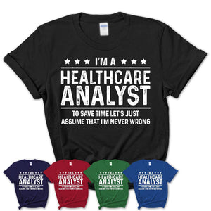 Funny Healthcare Analyst Never Wrong T-Shirt, New Job Gift for Coworker