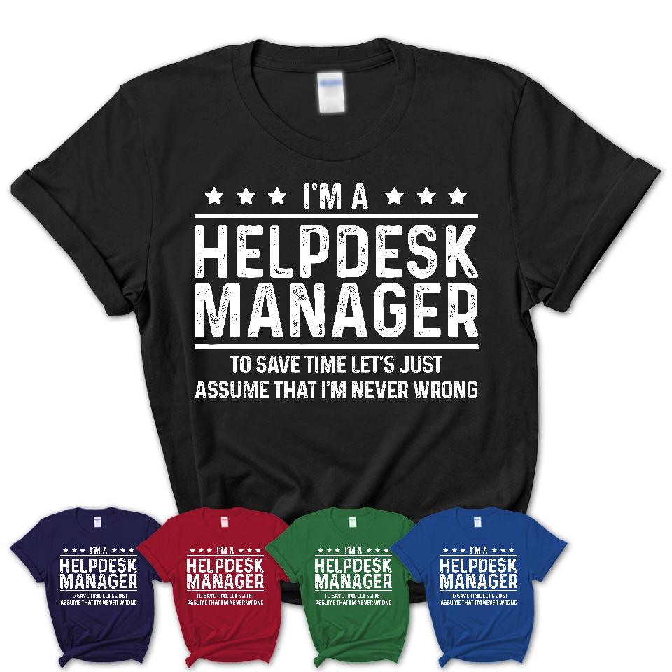 Funny Helpdesk Manager Never Wrong T-Shirt, New Job Gift for Coworker