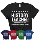 Funny History Teacher Never Wrong T-Shirt, New Job Gift for Coworker