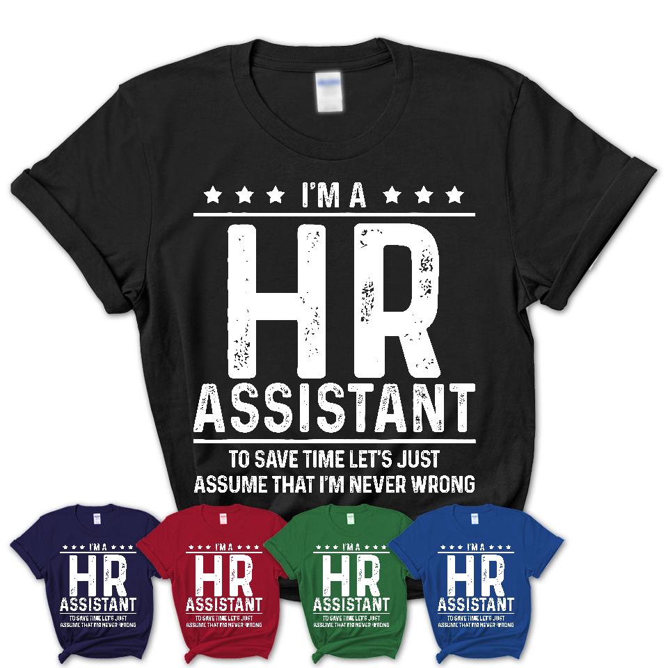 Funny Hr Assistant Never Wrong T-Shirt, New Job Gift for Coworker