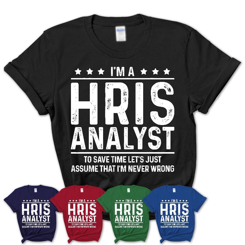 Funny Hris Analyst Never Wrong T-Shirt, New Job Gift for Coworker